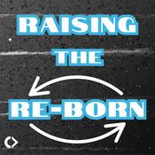 Podcast Raising the Re-Born