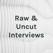 Podcast Raw & Uncut Interviews