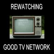 Podcast Re-Watching Good TV Network
