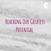 Podcast Reaching Our Greatest Potential