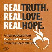 Podcast Real Truth Real Love Real Hope with Jeff Schreve