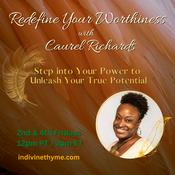 Podcast Redefine Your Worthiness with Caurel Richards: Step into Your Power to Unleash your True Potential