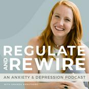 Podcast Regulate & Rewire: An Anxiety & Depression Podcast