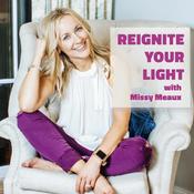 Podcast Reignite Your Light with Missy Meaux