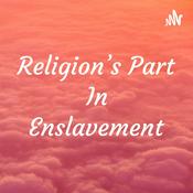 Podcast Religion’s Part In Enslavement