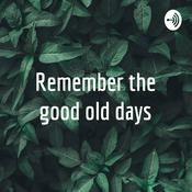 Podcast Remember the good old days