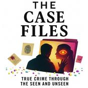 Podcast The Case Files: True Crime Through the Seen and Unseen
