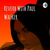 Podcast Reverb With Paul Walker