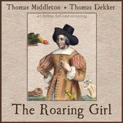 Podcast Roaring Girl, The by Thomas Middleton (1580 - 1627) and Thomas Dekker (c.1572 - 1632)