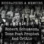 Podcast Robert Schumann, Tone Poet Prophet And Critic