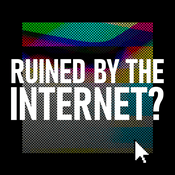 Podcast Ruined By The Internet? - Uncovering the human cost of our digital world