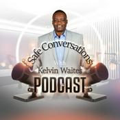Podcast Safe Conversations w/Kelvin Waites