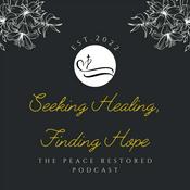 Podcast Seeking Healing, Finding Hope: The Peace Restored Podcast