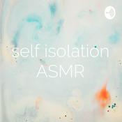 Podcast self isolation ASMR