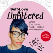 Podcast Self-Love Unfiltered: Where frustrations meet healing conversations