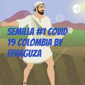 Podcast Semilla #1 covid 19 Colombia by EFRAGUZA