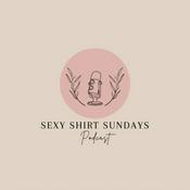 Podcast Sexy Shirt Sundays