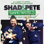 Podcast Shad and Pete Save The World!