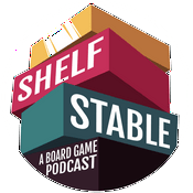 Podcast Shelf Stable: A Board Game Podcast