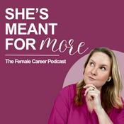 Podcast She's meant for more - The Female Career Podcast