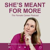 Podcast She's meant for more - The Female Career Podcast
