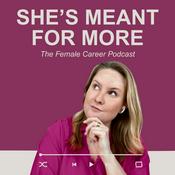 Podcast She's meant for more - The Female Career Podcast