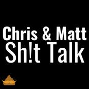 Podcast Chris & Matt Shit Talk