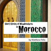 Podcast Short Stories of Misadventures in Morocco