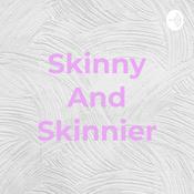 Podcast Skinny And Skinnier