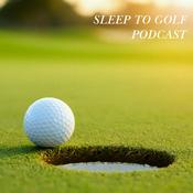 Podcast Sleep to Golf Podcast