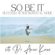 Podcast So Be It: Succeed after Survival Mode