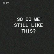 Podcast So Do We Still Like This?