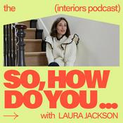 Podcast So, How Do You… The Interiors Podcast