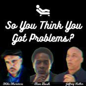 Podcast So You Think You Got Problems?
