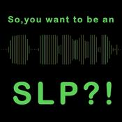 Podcast So you want to be an SLP?!