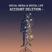 Podcast Social Media & Digital Life . Account Deletion