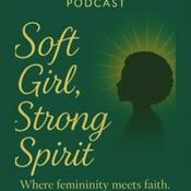 Podcast Soft Girl, Strong Spirit