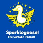 Podcast Sparklegoose! The Cartoon Podcast!