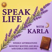 Podcast Speak Life With Karla: Bible Affirmations for Spiritual Growth