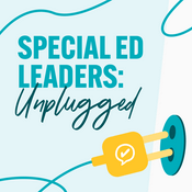 Podcast Special Ed Leaders: Unplugged