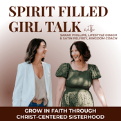 Podcast SPIRIT FILLED GIRL TALK |  Sisterhood, Iron Sharpens Iron, Follow Jesus, Identity in Christ, Surrender