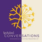 Podcast Spirited Conversations - Engaging and Elevating Pediatric OT