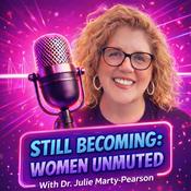 Podcast Still Becoming: Women Unmuted Stories of Women Reclaiming their Voice