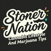 Podcast Stoner Nation - Cannabis Lifestyle and Marijuana Tips