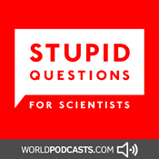 Podcast Stupid Questions for Scientists