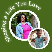 Podcast Shaping a Life You Love