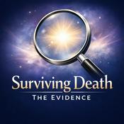 Podcast Surviving Death: The Evidence