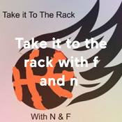 Podcast Take it to the rack with f and n