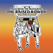 Podcast Tales from the Front Row: The Raised Rowdy Podcast