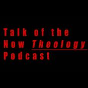 Podcast Talk of the Now Theology Podcast